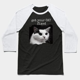 get your cat fixed Baseball T-Shirt